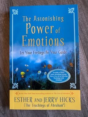 The Astonishing Power of Emotions by Ester Hicks